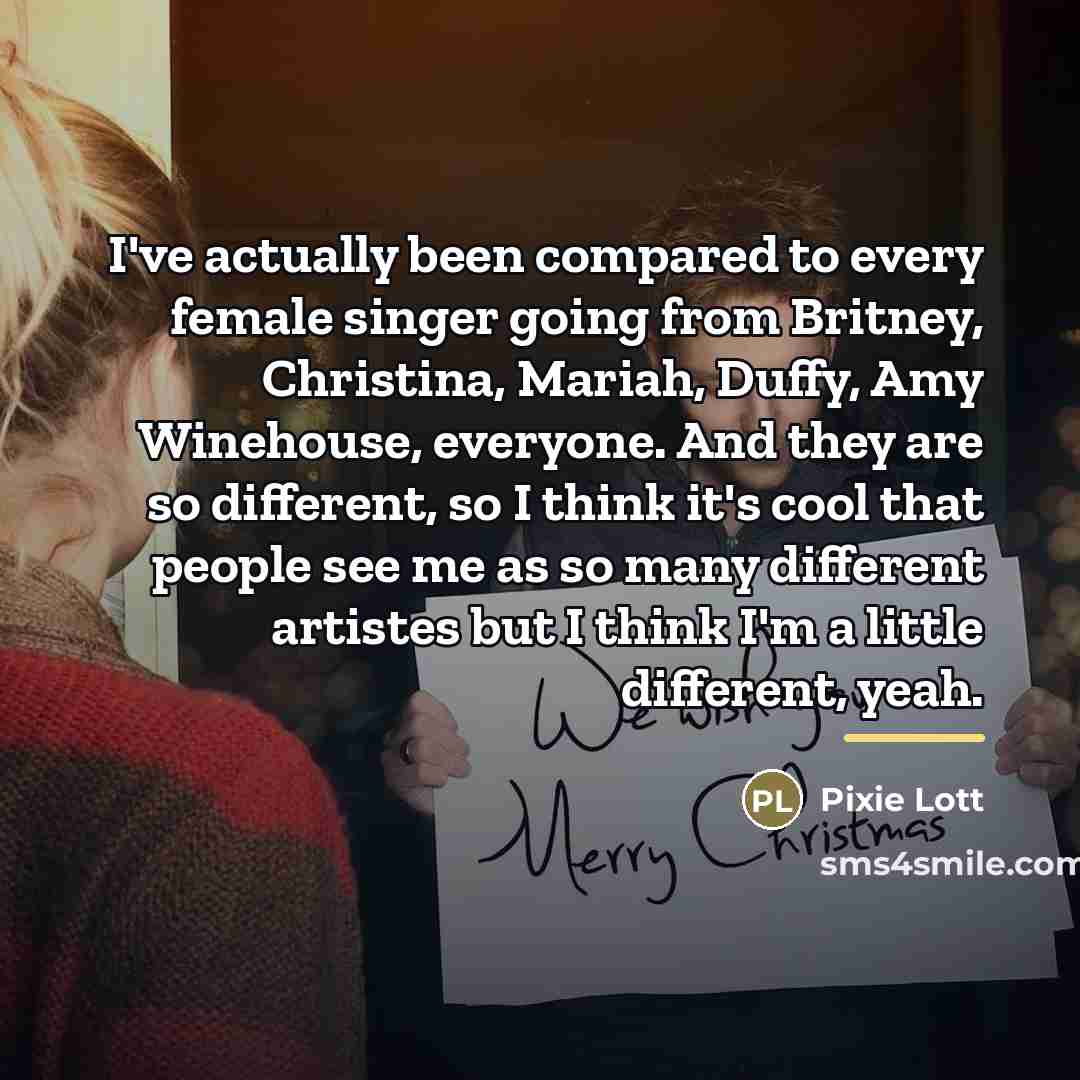 “I've actually been compared to every female singer going from…” quote by Pixie Lott