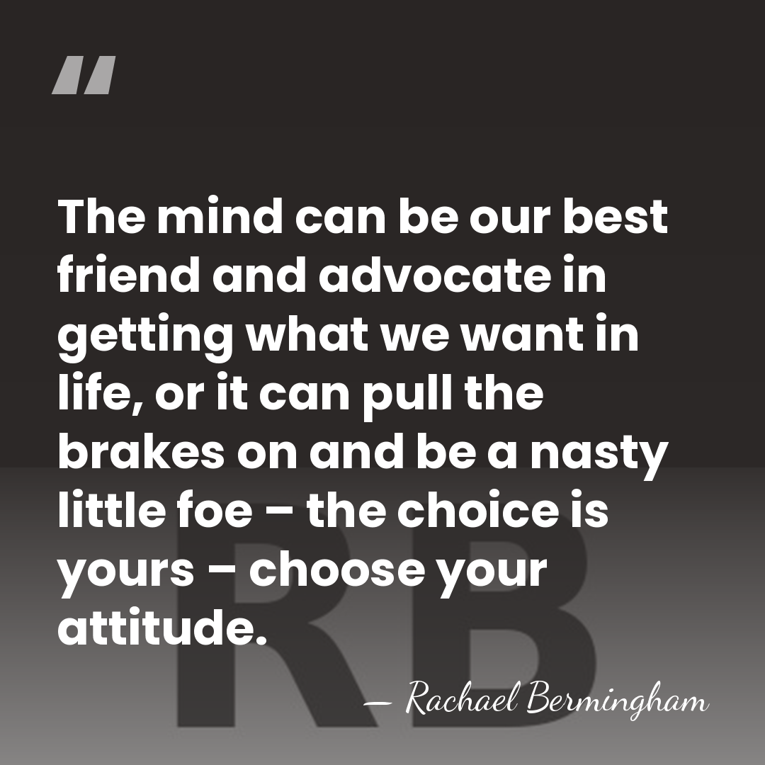 The mind can be our best friend and advocate in getting what&hellip; - Rachael Bermingham