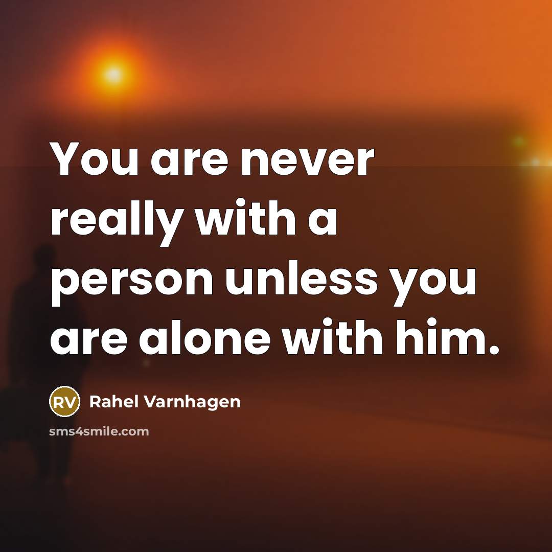 “You are never really with a person unless you are…” quote by Rahel Varnhagen