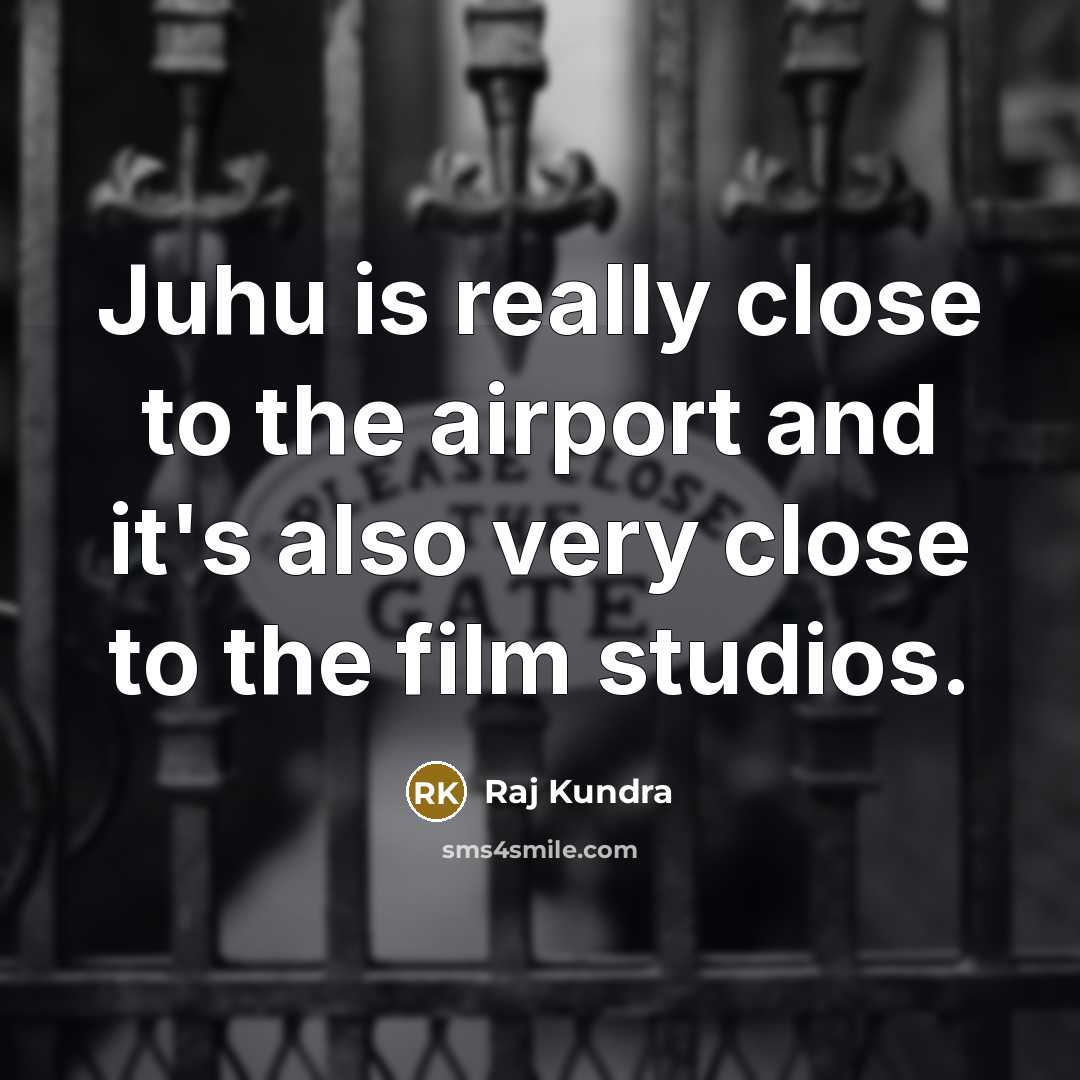 “Juhu is really close to the airport and it's also…” quote by Raj Kundra