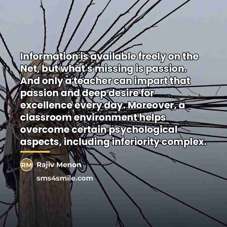 “Information is available freely on the Net, but what's missing…” quote by Rajiv Menon