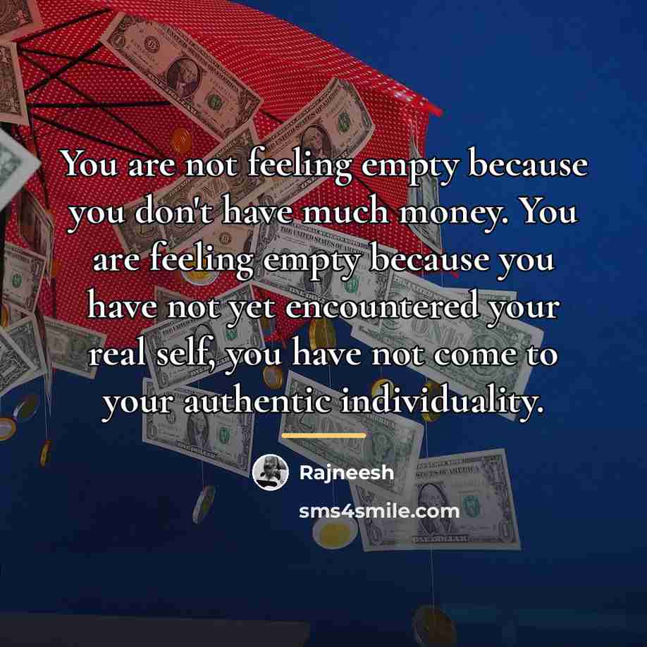 “You are not feeling empty because you don't have much…” quote by Rajneesh
