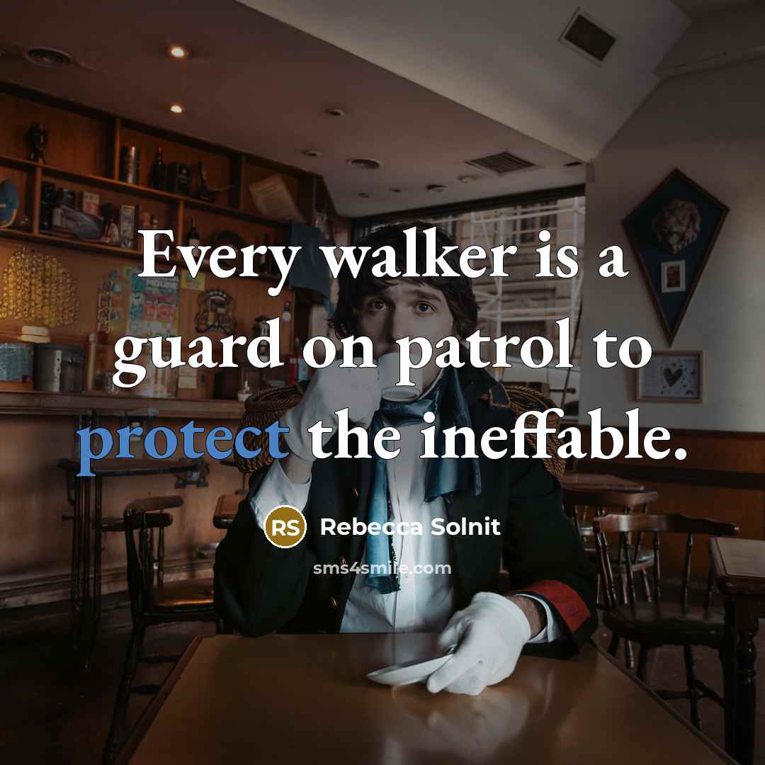 “Every walker is a guard on patrol to protect the…” quote by Rebecca Solnit