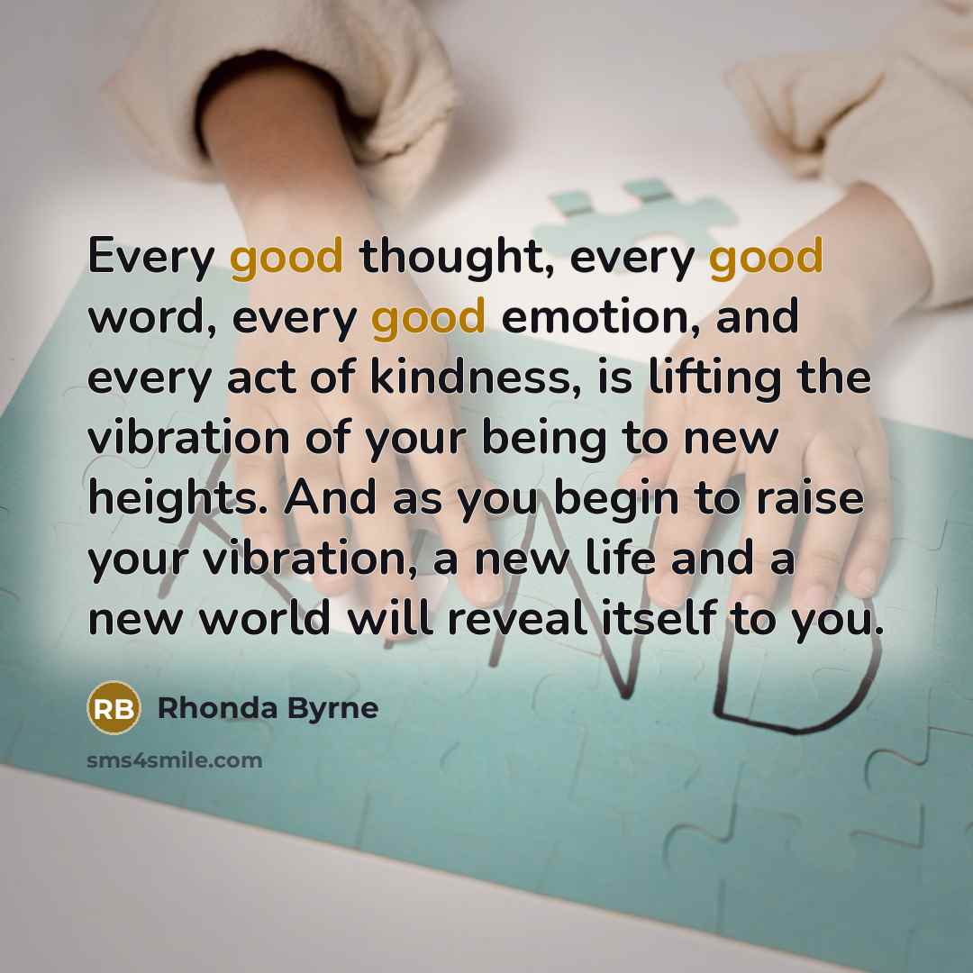 “Every good thought, every good word, every good emotion, and…” quote by Rhonda Byrne