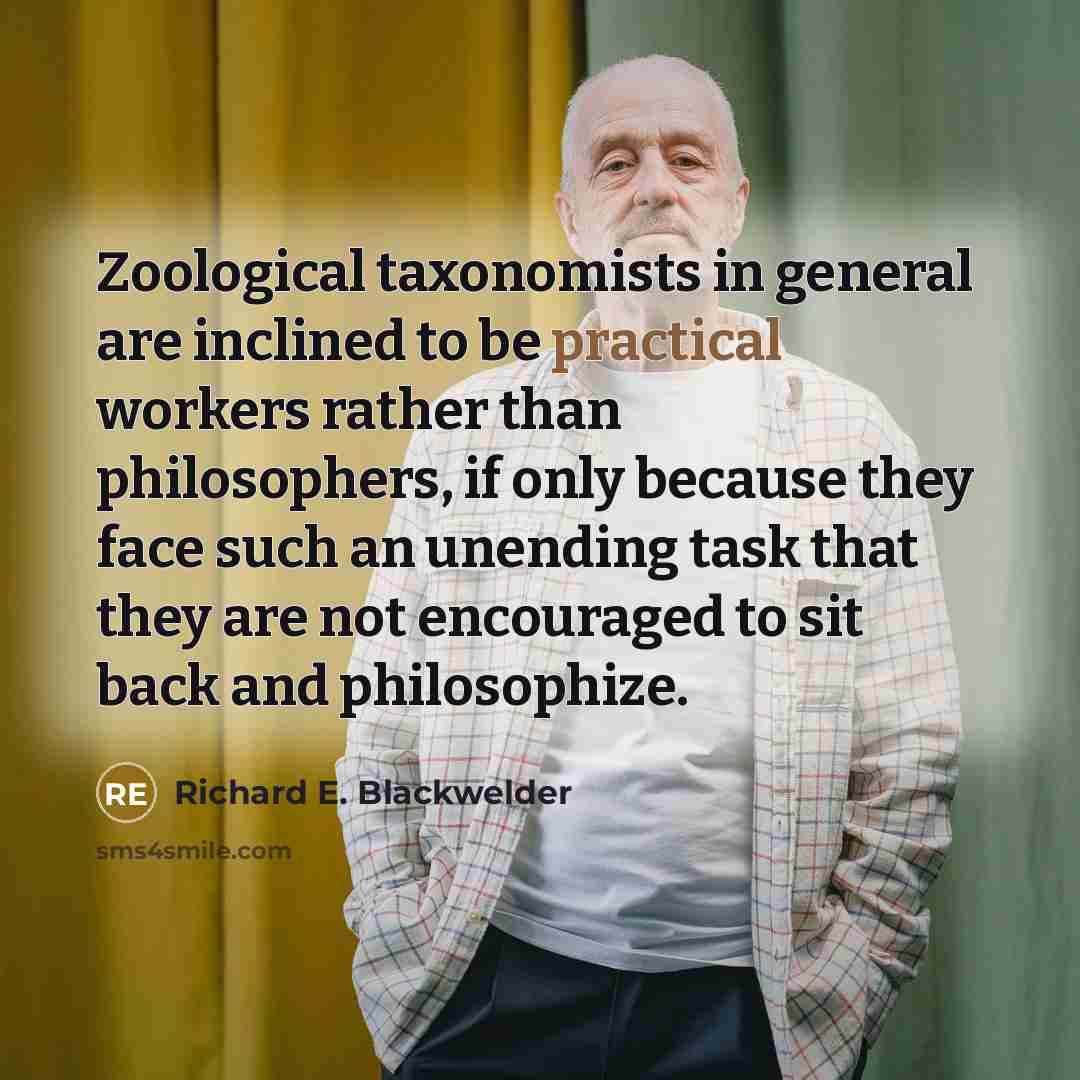 “Zoological taxonomists in general are inclined to be practical workers…” quote by Richard E. Blackwelder