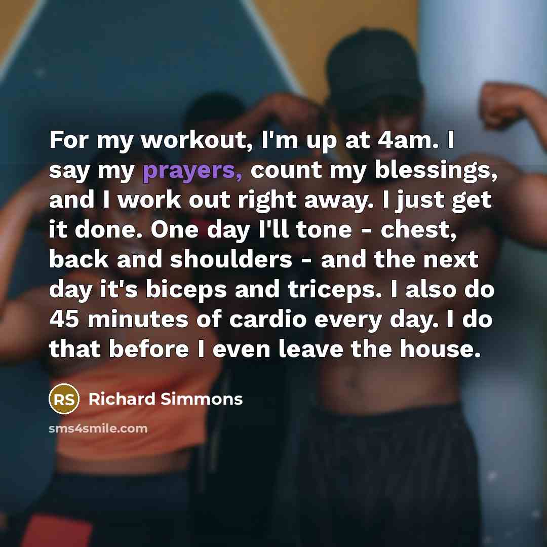 “For my workout, I'm up at 4am. I say my…” quote by Richard Simmons