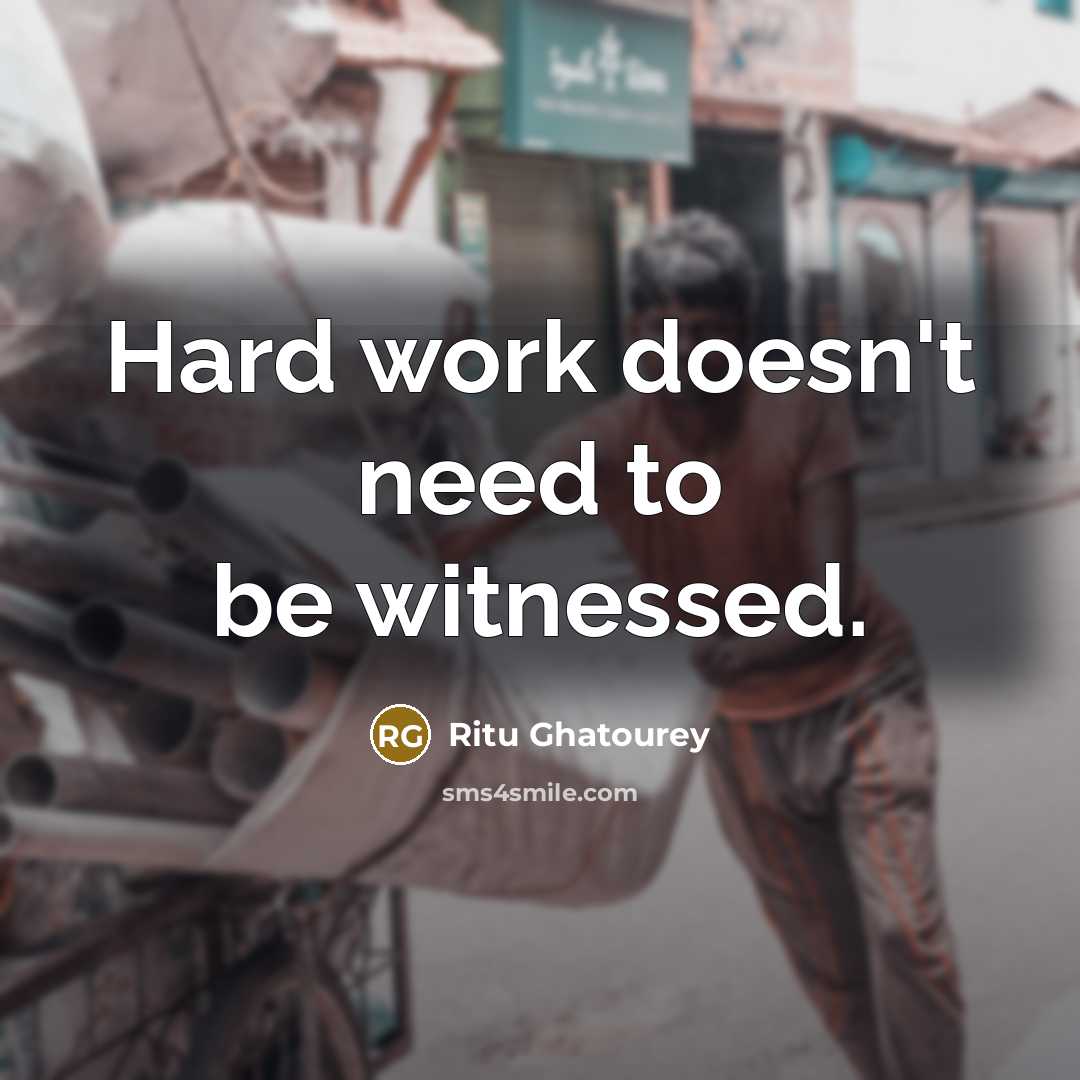 “Hard work doesn't need to be witnessed.…” quote by Ritu Ghatourey