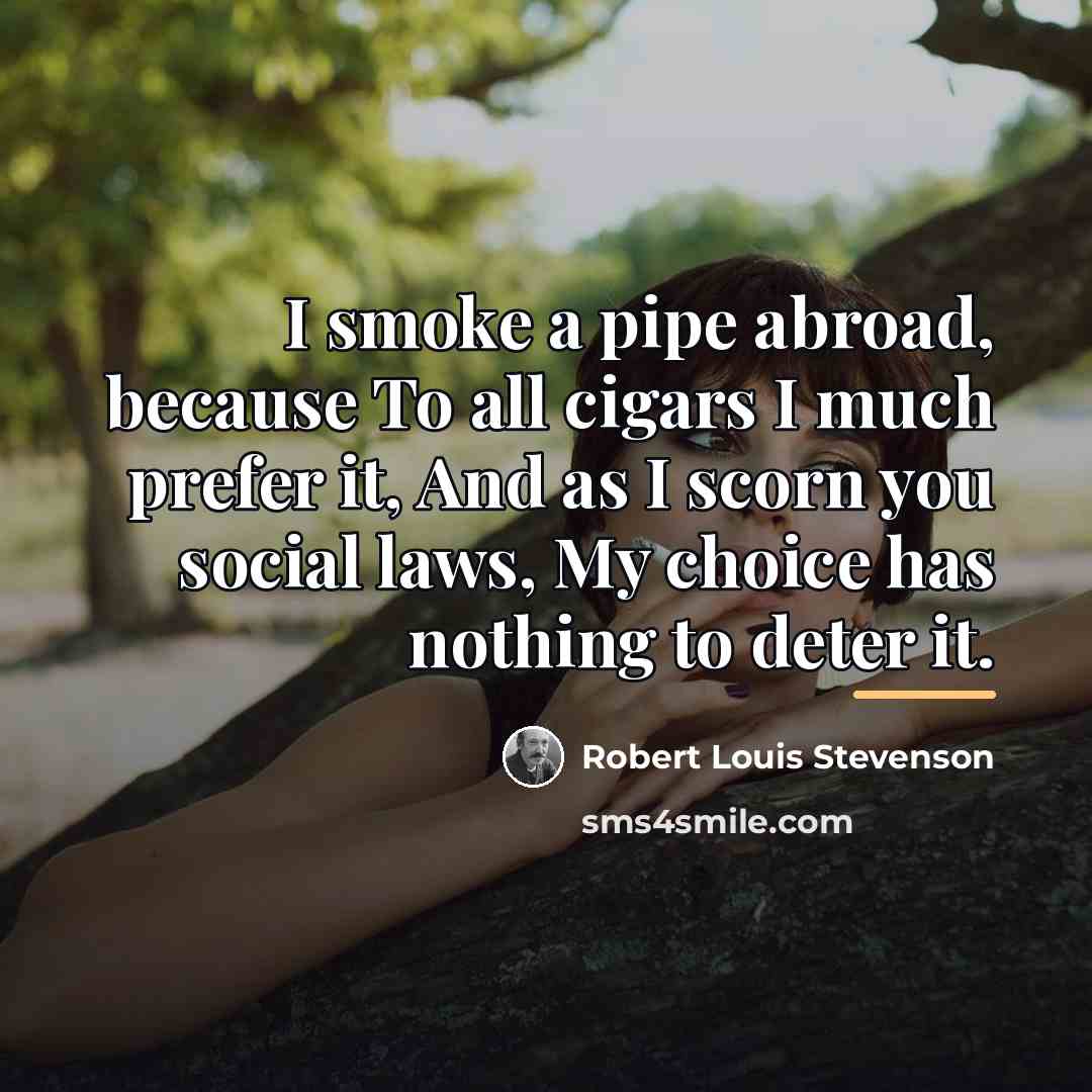 “I smoke a pipe abroad, because To all cigars I…” quote by Robert Louis Stevenson