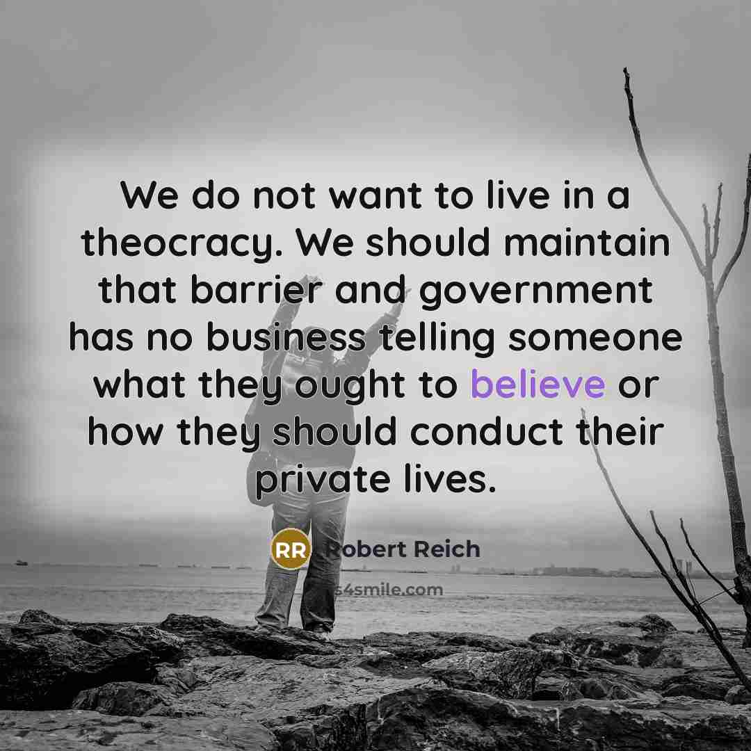 “We do not want to live in a theocracy. We…” quote by Robert Reich