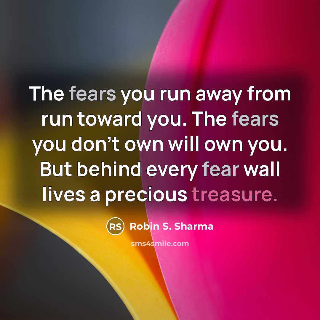 “The fears you run away from run toward you. The…” quote by Robin S. Sharma