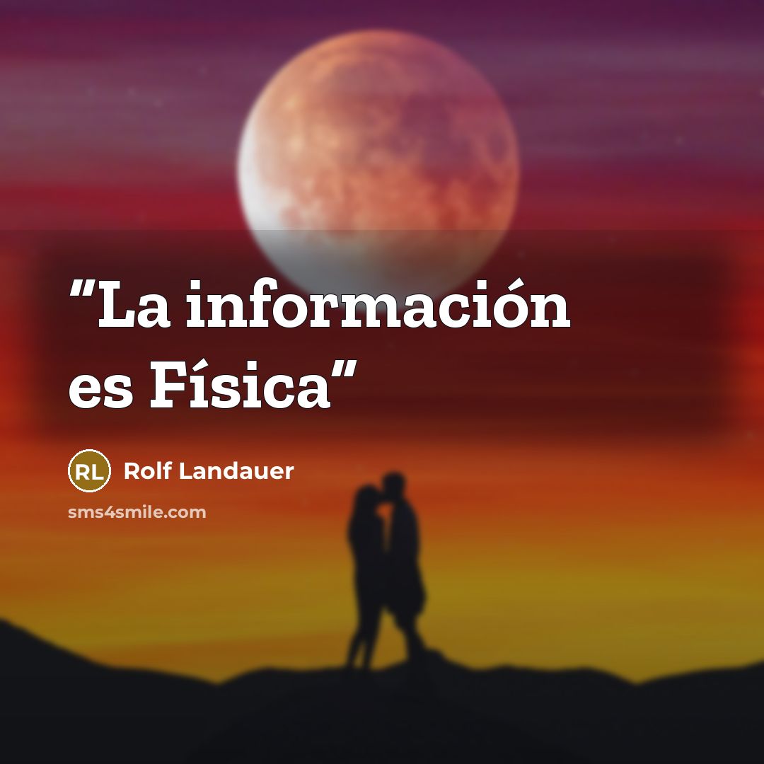 “La información es Física” quote by Rolf Landauer