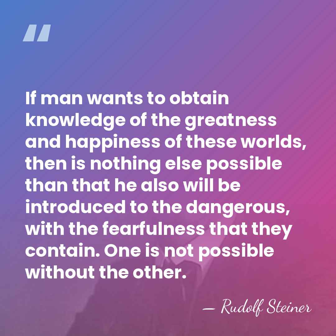 If man wants to obtain knowledge of the greatness and happiness of&hellip; - Rudolf Steiner