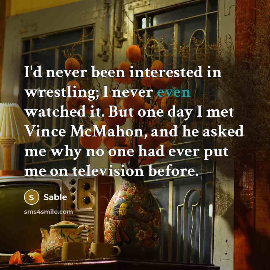 “I'd never been interested in wrestling; I never even watched…” quote by Sable