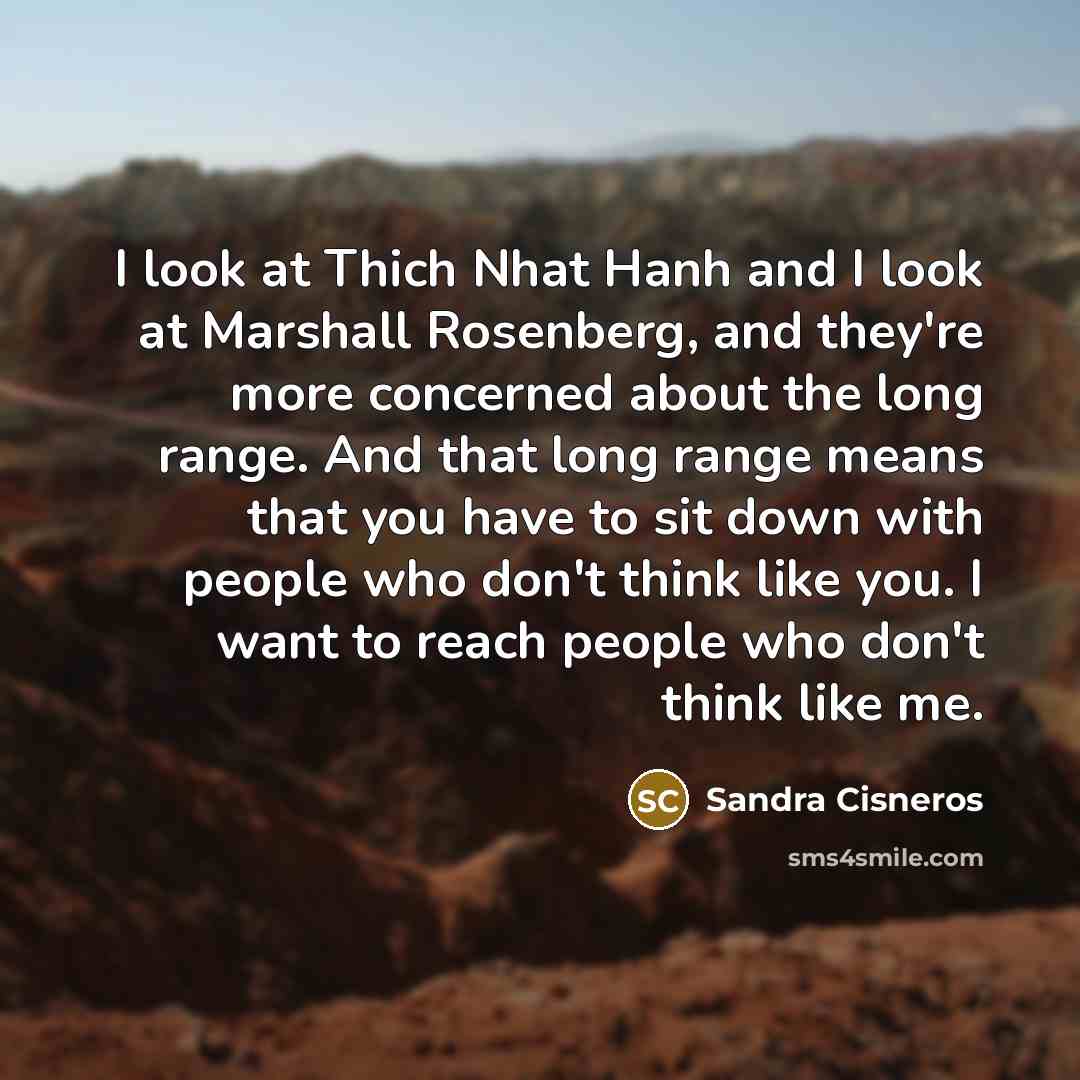 “I look at Thich Nhat Hanh and I look at…” quote by Sandra Cisneros