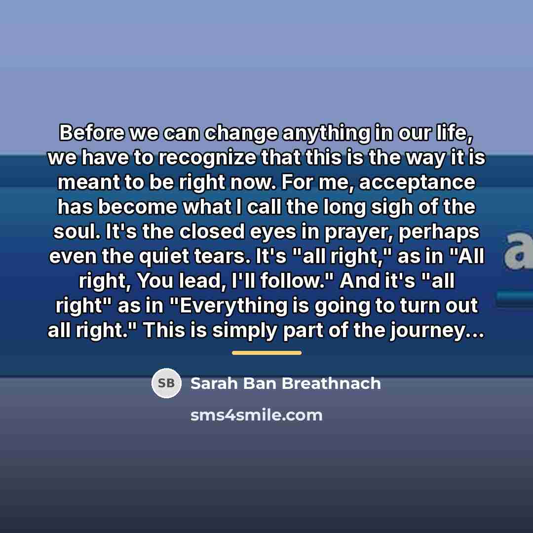 “Before we can change anything in our life, we have…” quote by Sarah Ban Breathnach