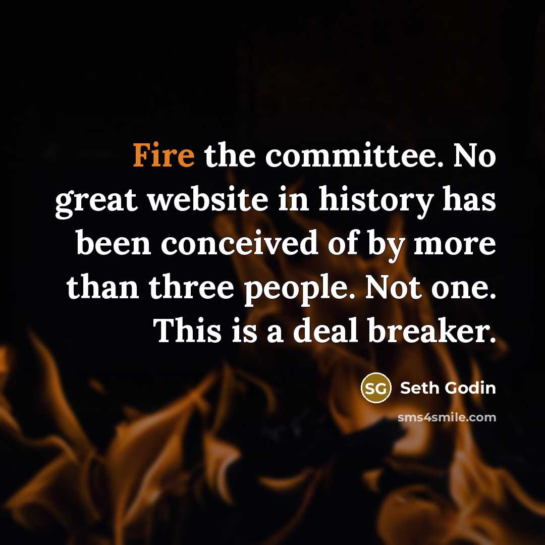 “Fire the committee. No great website in history has been…” quote by Seth Godin