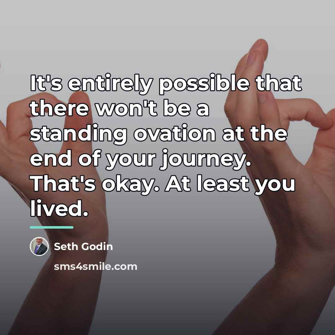 “It's entirely possible that there won't be a standing ovation…” quote by Seth Godin