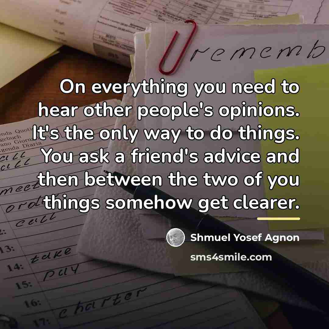 “On everything you need to hear other people's opinions. It's…” quote by Shmuel Yosef Agnon