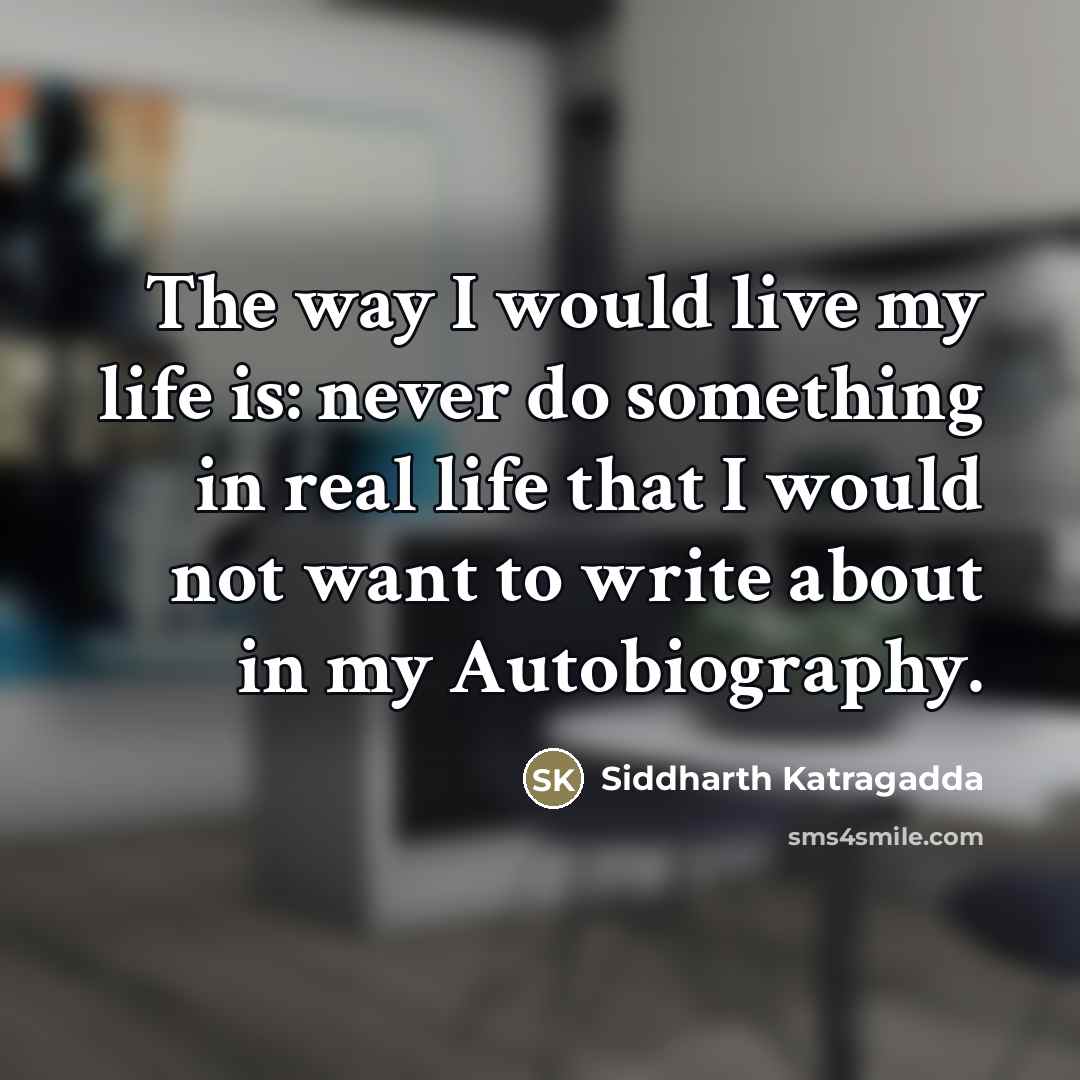 “The way I would live my life is: never do…” quote by Siddharth Katragadda