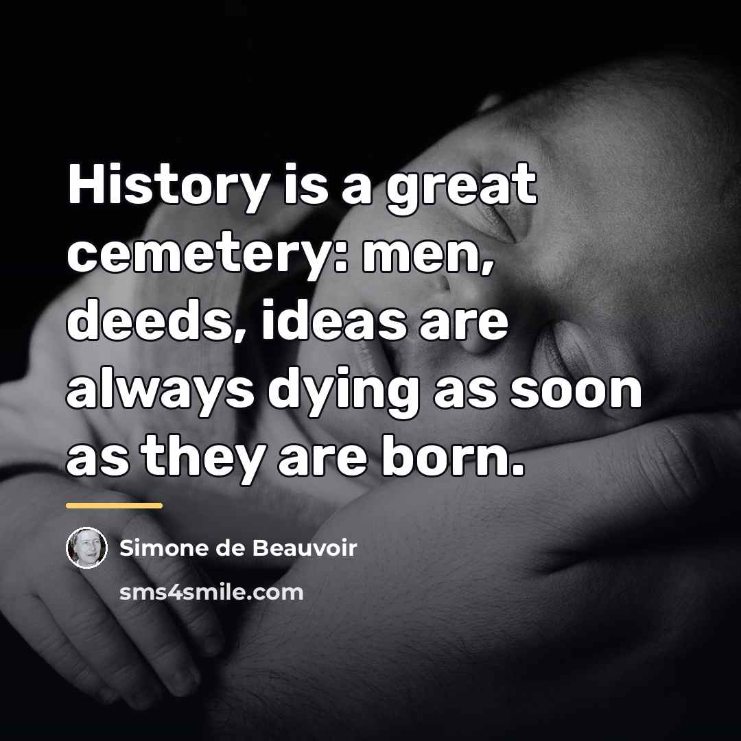 “History is a great cemetery: men, deeds, ideas are always…” quote by Simone de Beauvoir