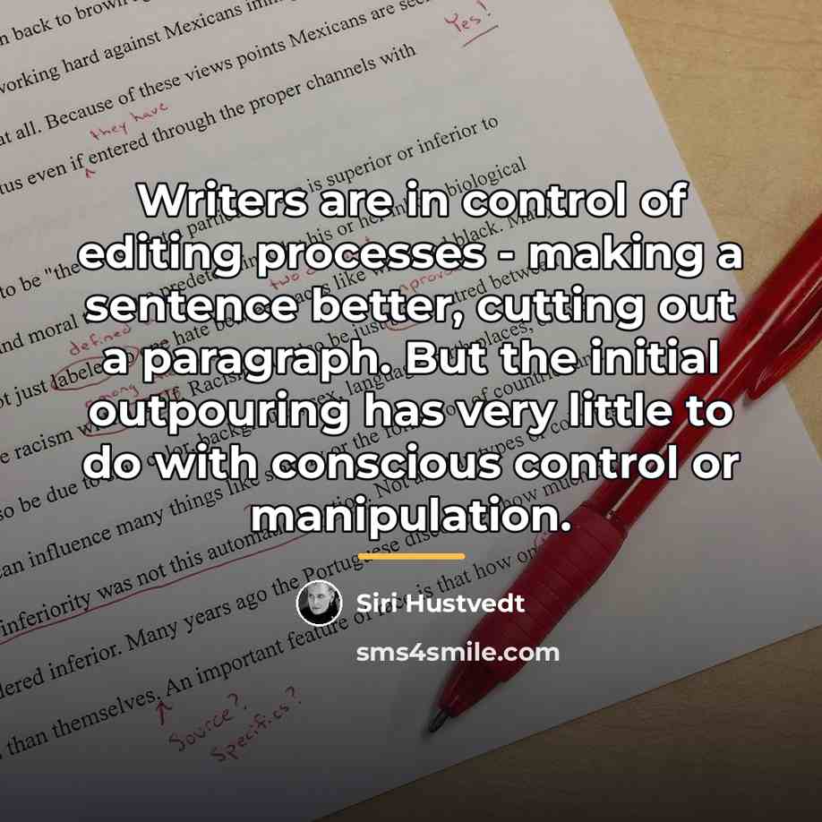 “Writers are in control of editing processes - making a…” quote by Siri Hustvedt
