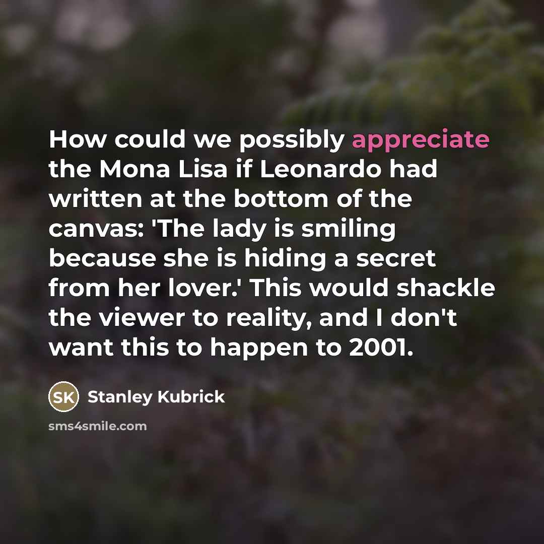 “How could we possibly appreciate the Mona Lisa if Leonardo…” quote by Stanley Kubrick