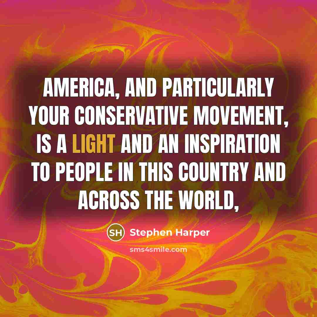 “America, and particularly your conservative movement, is a light and…” quote by Stephen Harper
