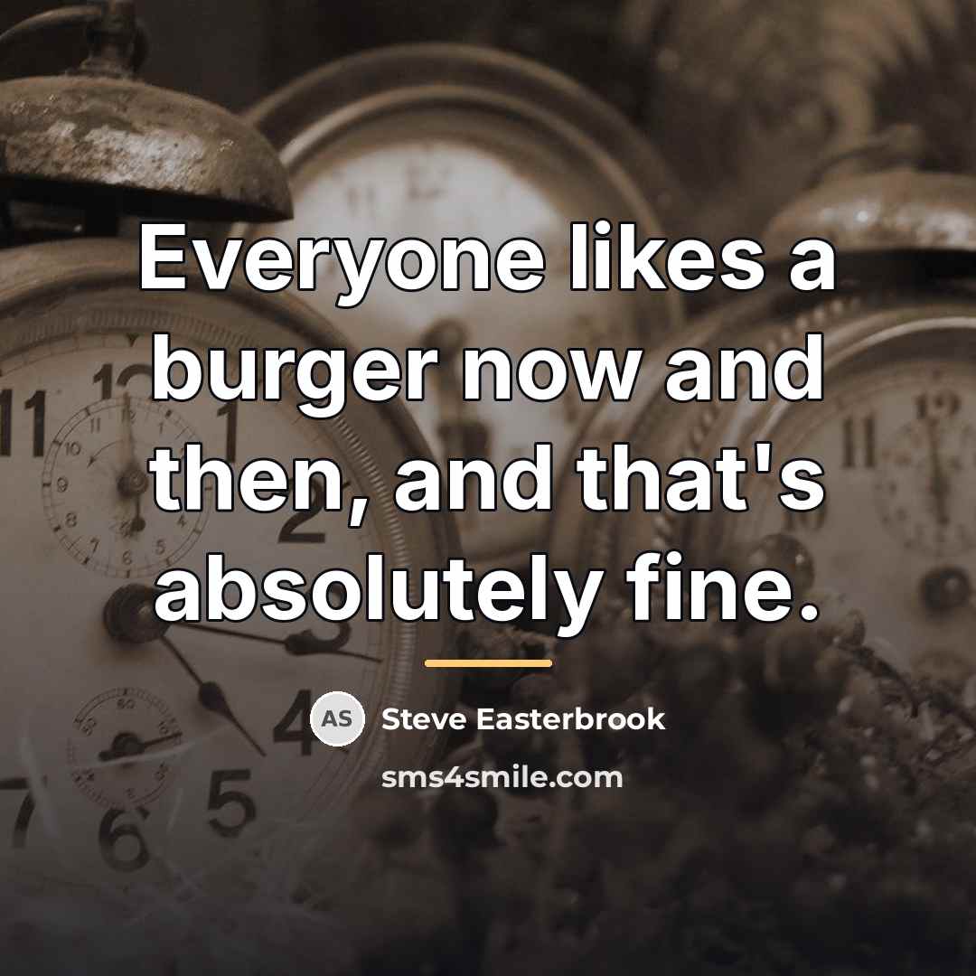 “Everyone likes a burger now and then, and that's absolutely…” quote by Steve Easterbrook