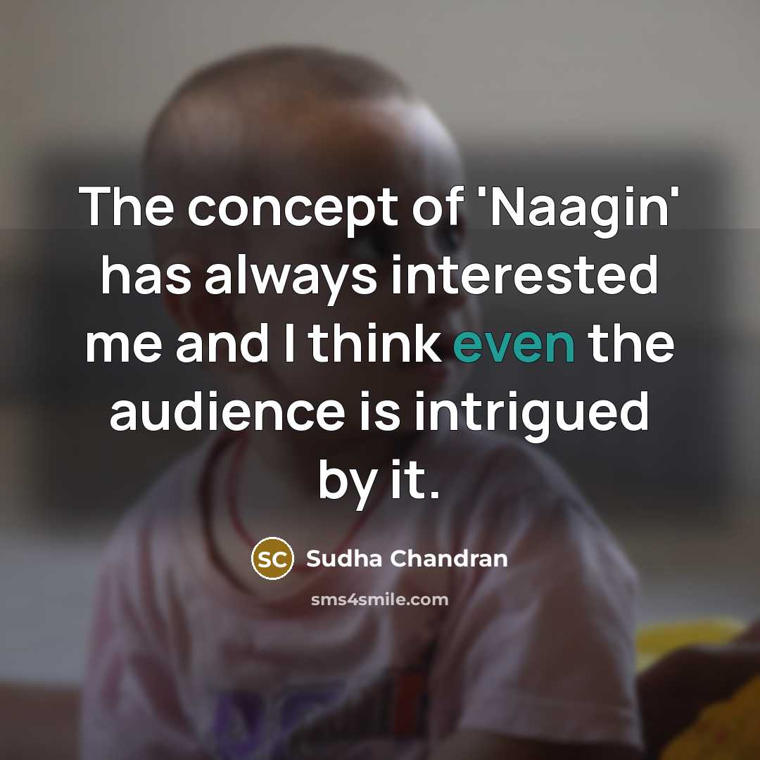 “The concept of 'Naagin' has always interested me and I…” quote by Sudha Chandran