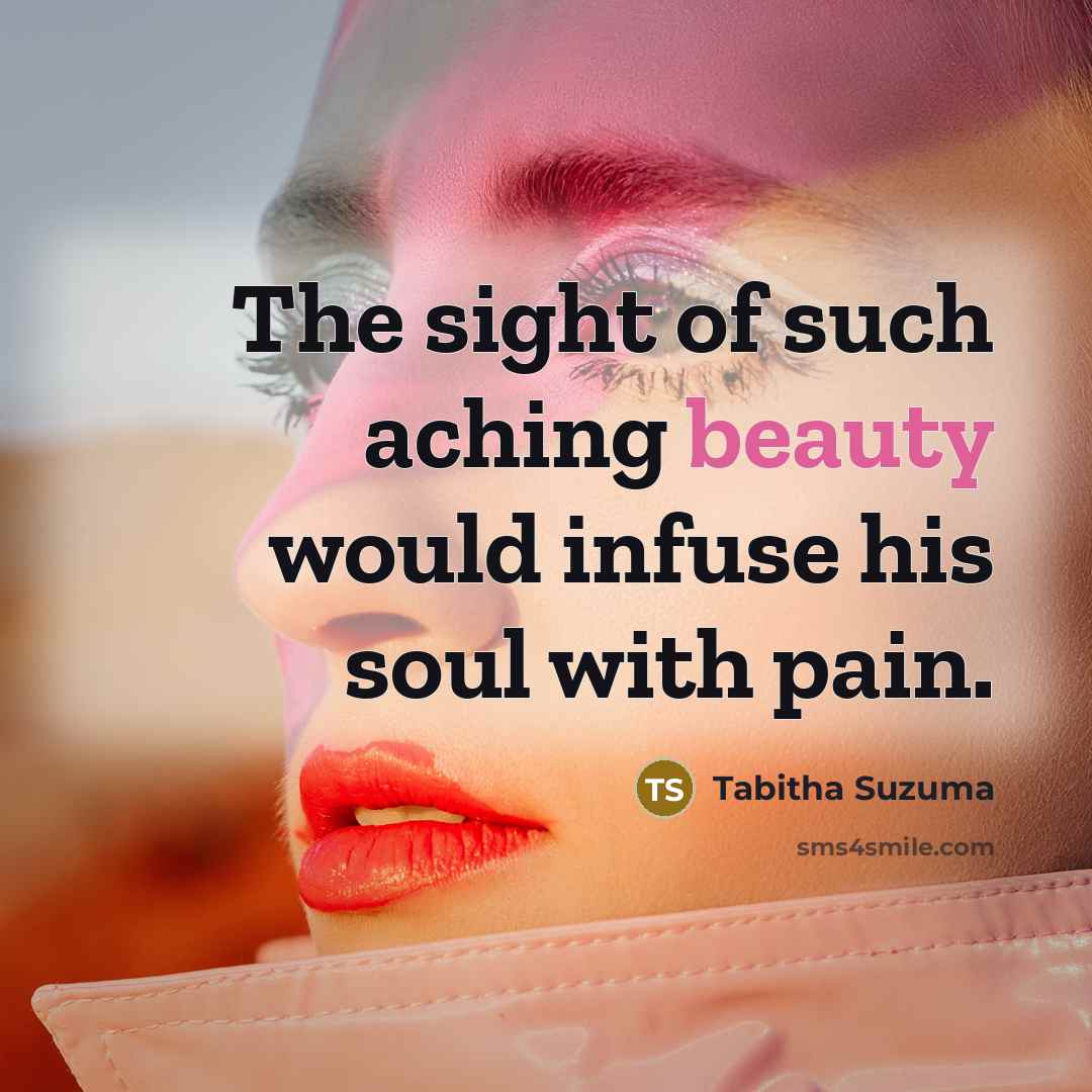 “The sight of such aching beauty would infuse his soul…” quote by Tabitha Suzuma