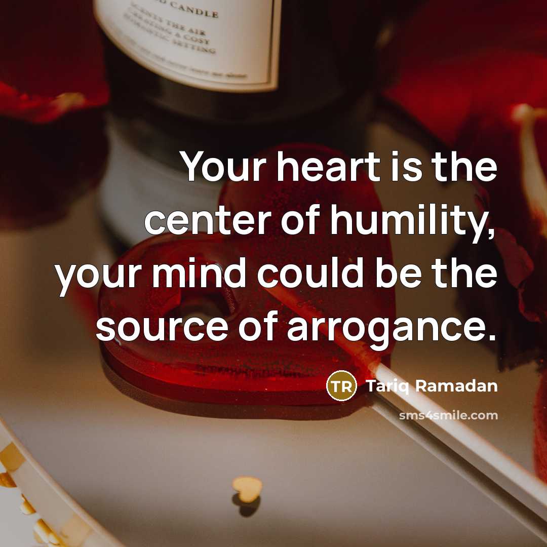 “Your heart is the center of humility, your mind could…” quote by Tariq Ramadan