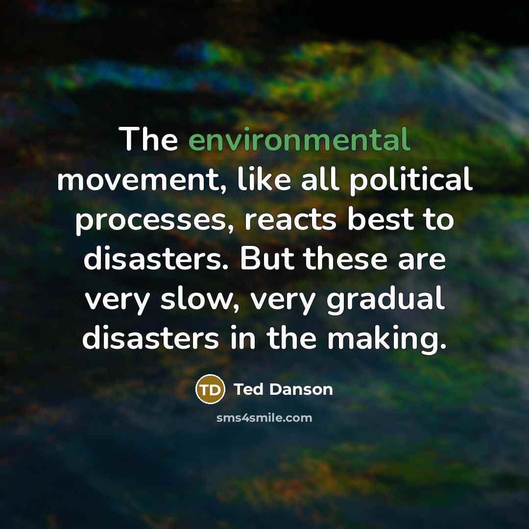 “The environmental movement, like all political processes, reacts best to…” quote by Ted Danson