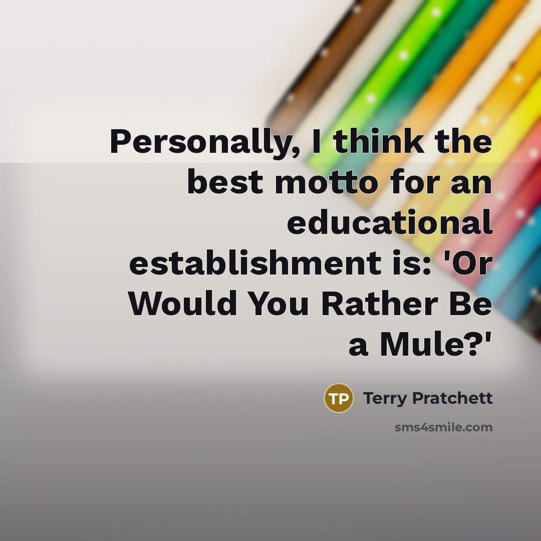 “Personally, I think the best motto for an educational establishment…” quote by Terry Pratchett