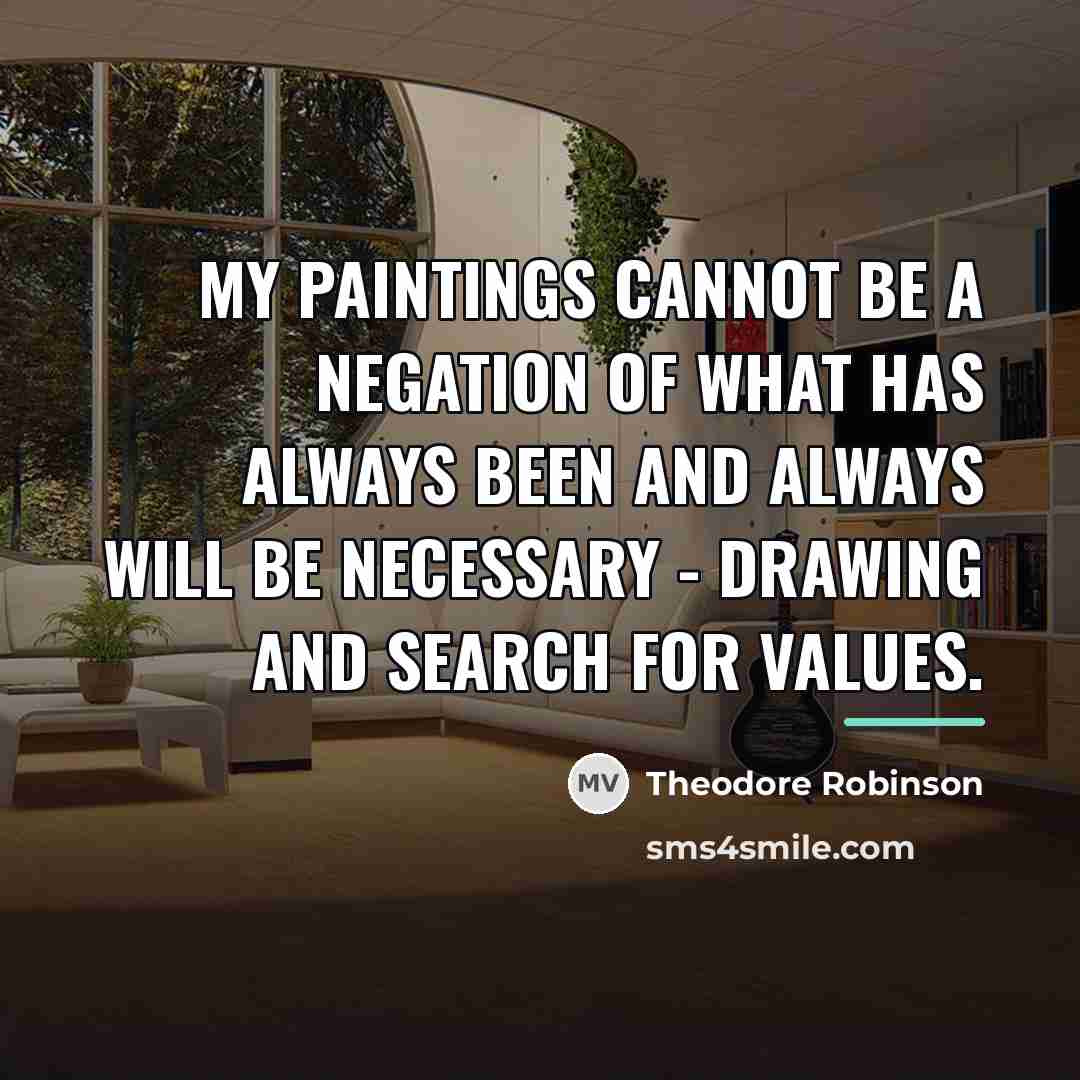“My paintings cannot be a negation of what has always…” quote by Theodore Robinson
