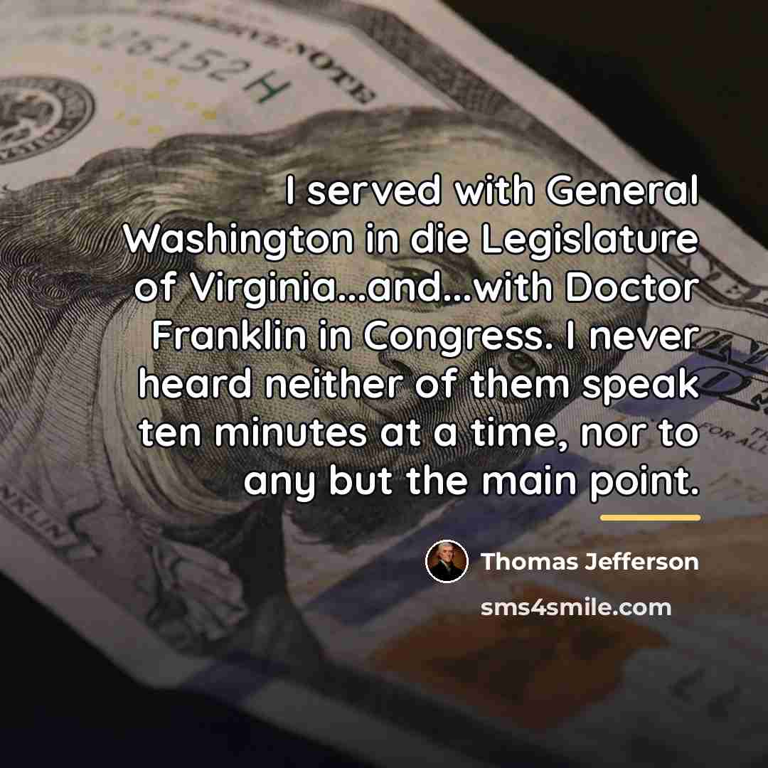 “I served with General Washington in die Legislature of Virginia...and...with…” quote by Thomas Jefferson