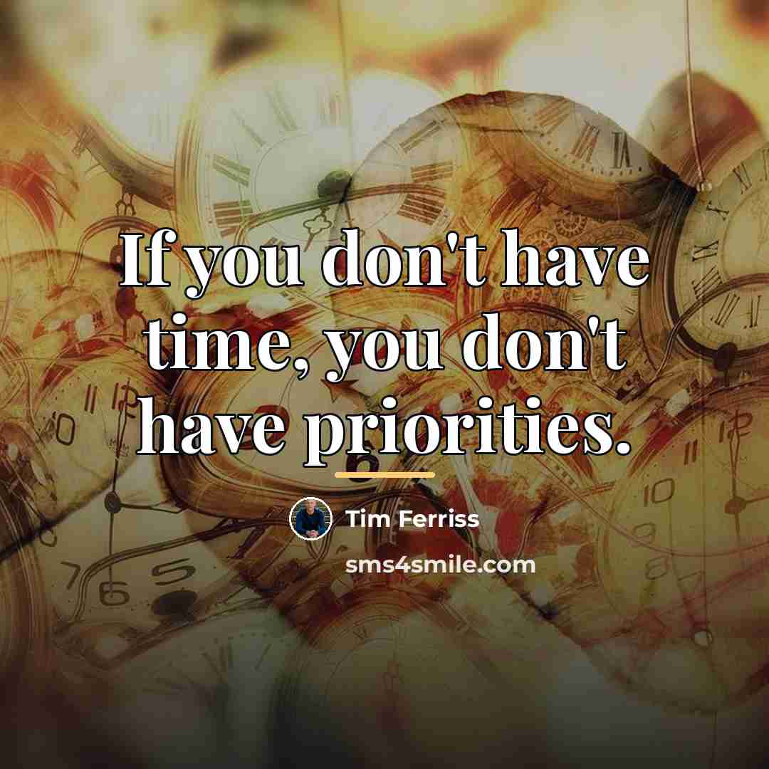 “If you don't have time, you don't have priorities.…” quote by Tim Ferriss