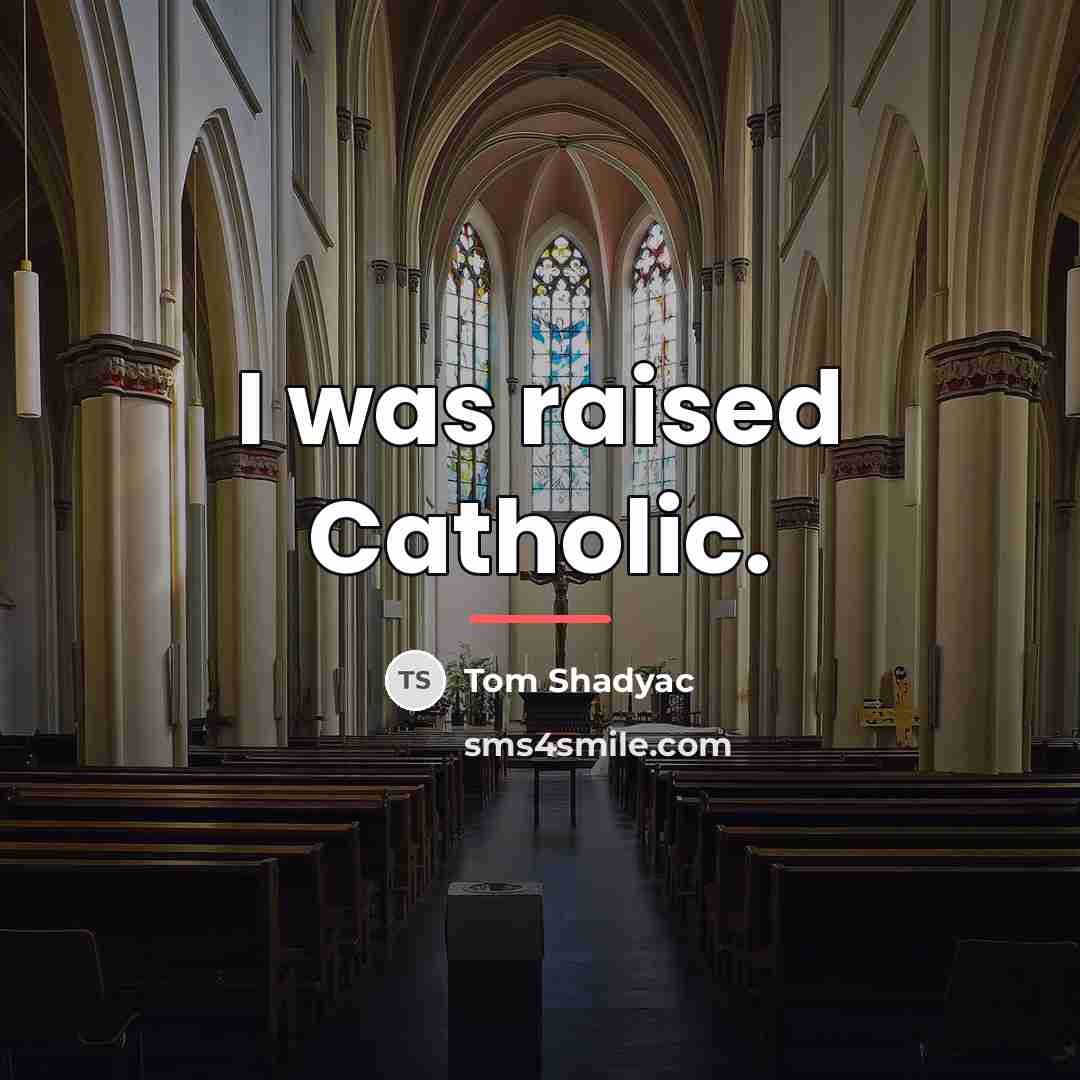 “I was raised Catholic.…” quote by Tom Shadyac