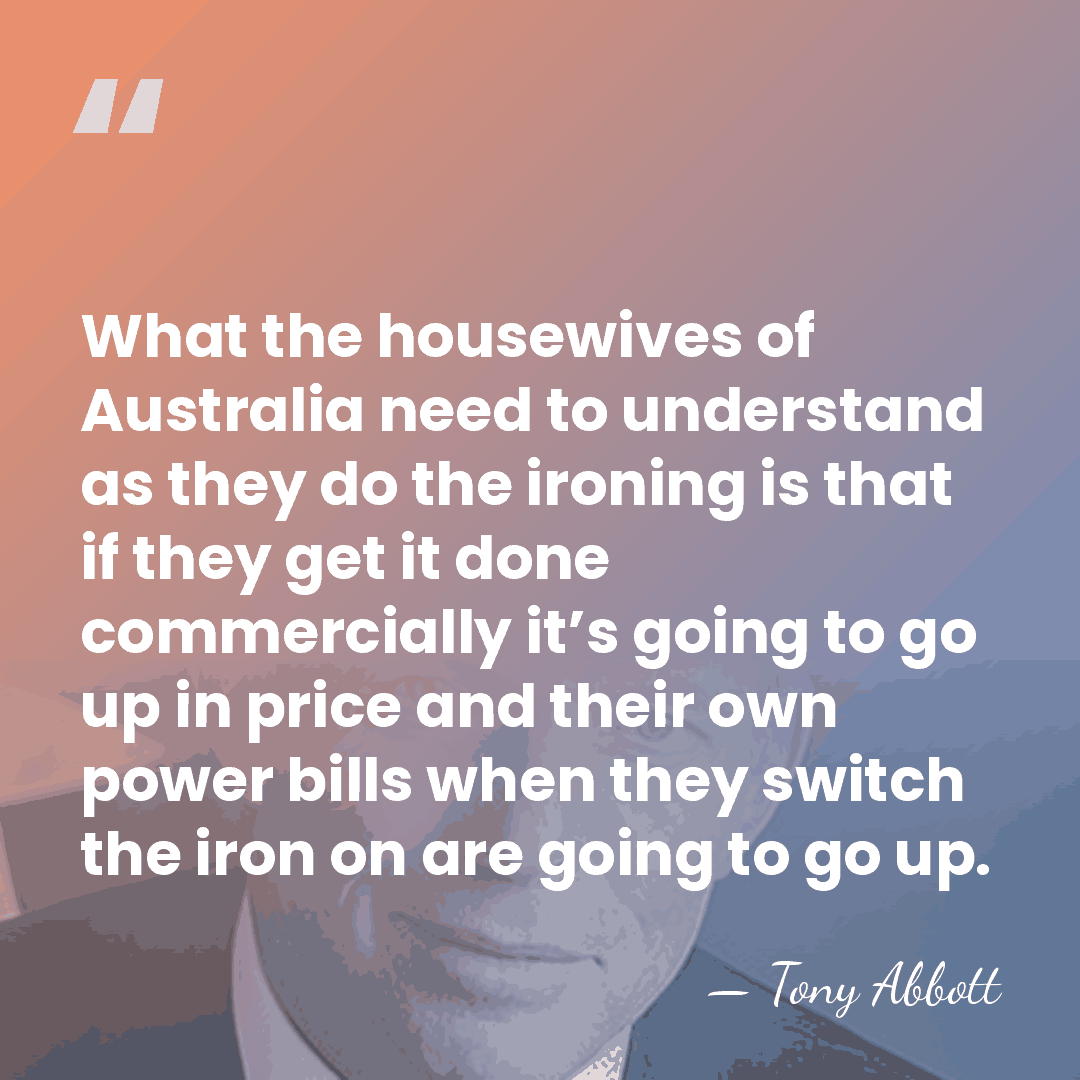 What the housewives of Australia need to understand as they do the&hellip; - Tony Abbott