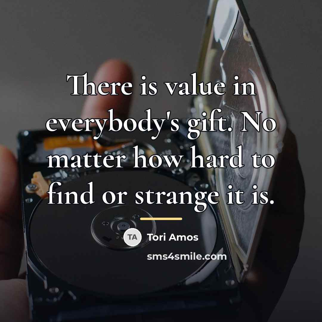 “There is value in everybody's gift. No matter how hard…” quote by Tori Amos