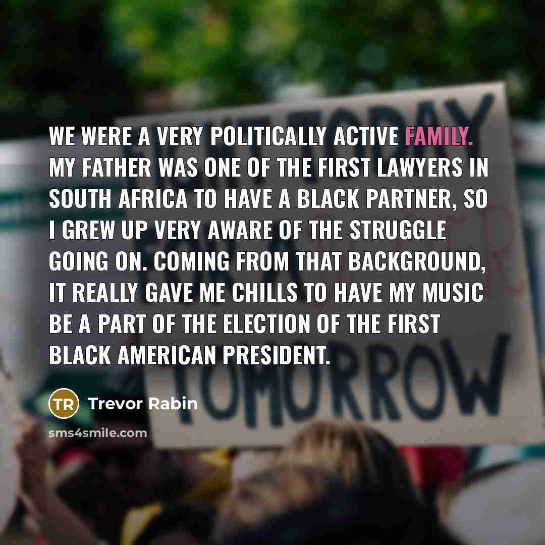 “We were a very politically active family. My father was…” quote by Trevor Rabin