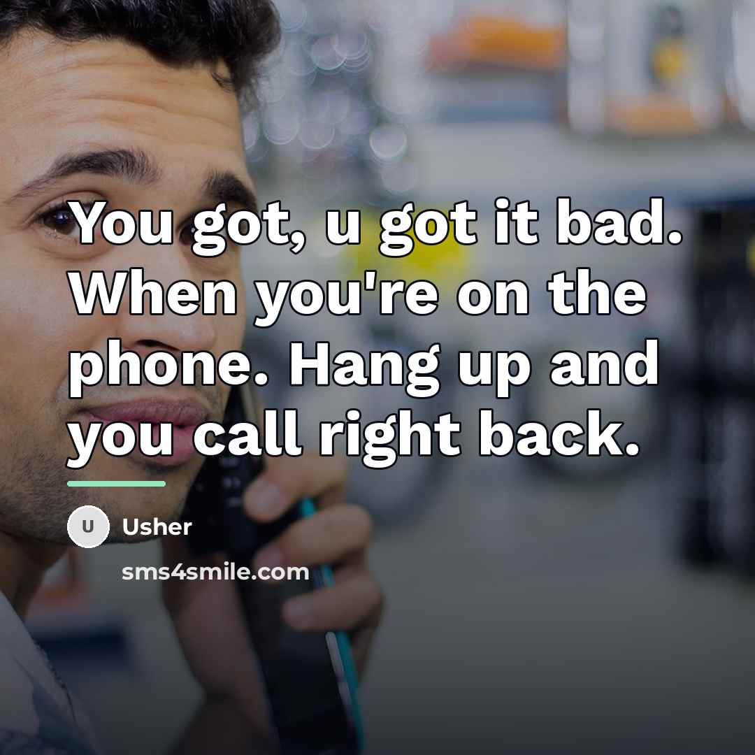 “You got, u got it bad. When you're on the…” quote by Usher
