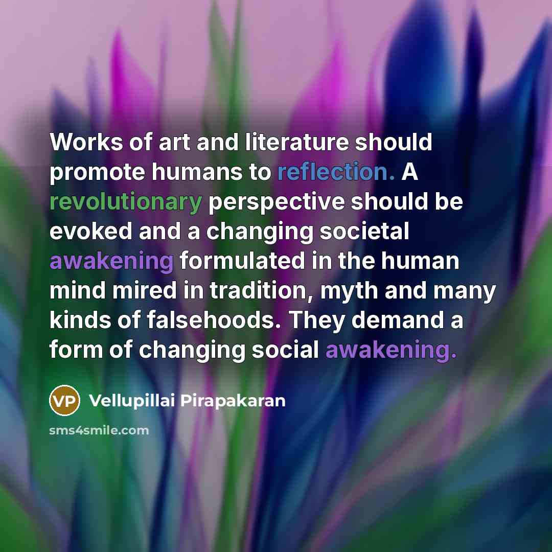 “Works of art and literature should promote humans to reflection.…” quote by Vellupillai Pirapakaran