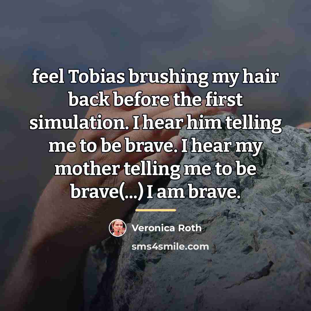 “feel Tobias brushing my hair back before the first simulation.…” quote by Veronica Roth