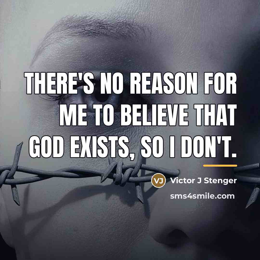 “There's no reason for me to believe that God exists,…” quote by Anonymous
