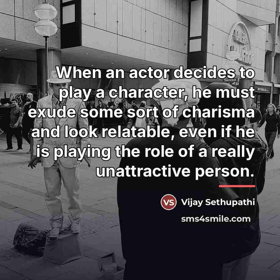 “When an actor decides to play a character, he must…” quote by Vijay Sethupathi