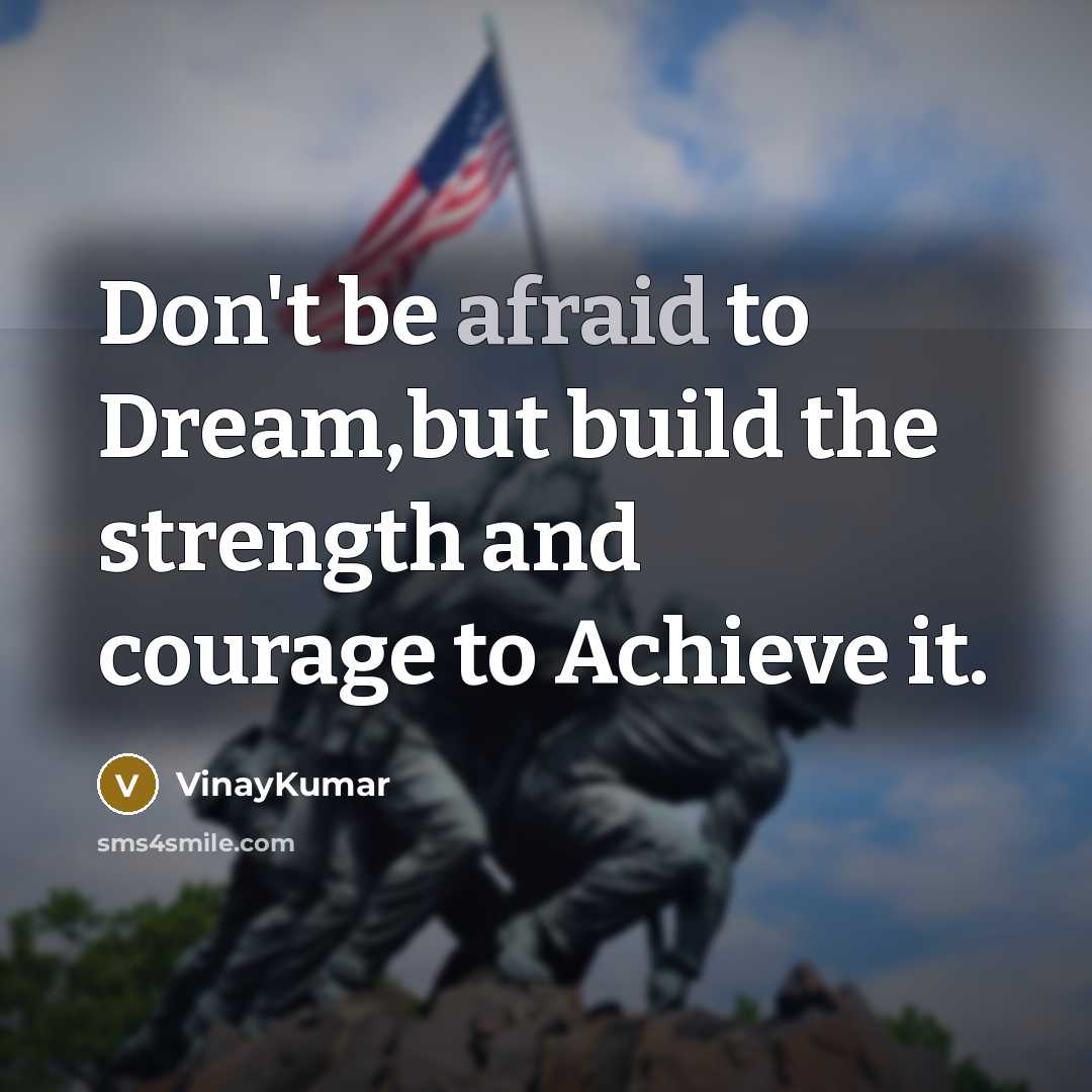 “Don't be afraid to Dream,but build the strength and courage…” quote by VinayKumar