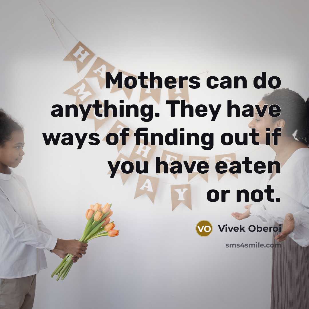 “Mothers can do anything. They have ways of finding out…” quote by Vivek Oberoi