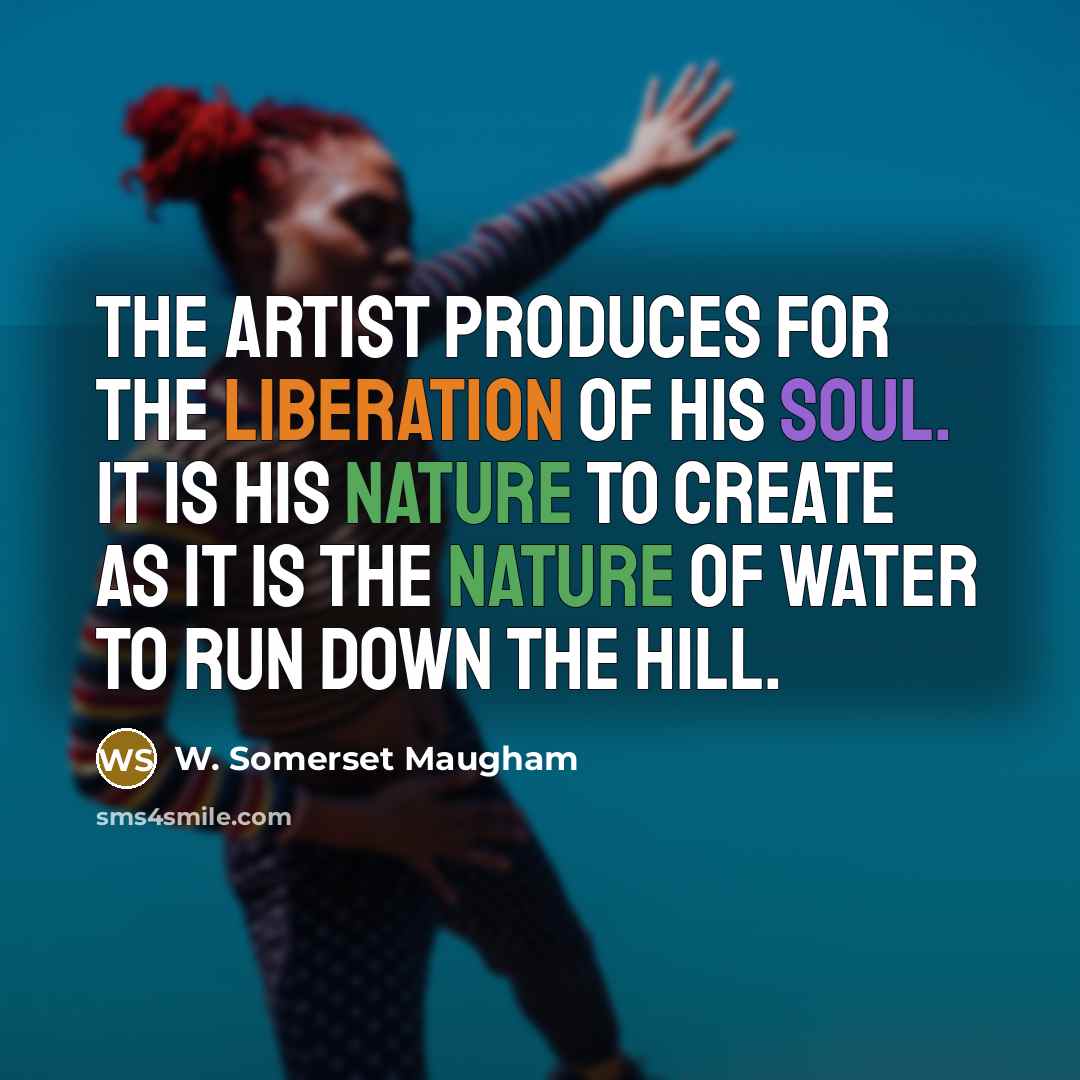 “The artist produces for the liberation of his soul. It…” quote by W. Somerset Maugham