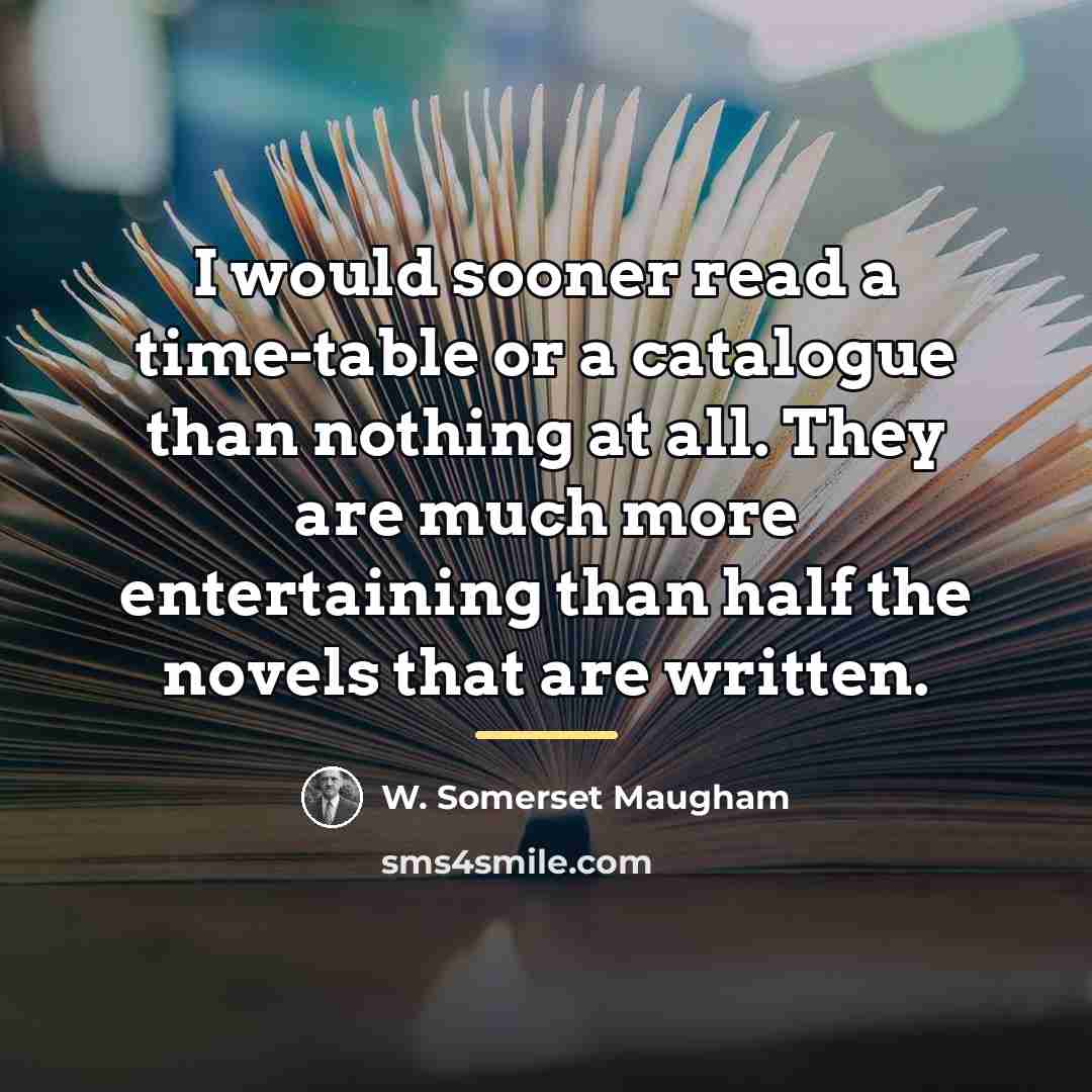 “I would sooner read a time-table or a catalogue than…” quote by W. Somerset Maugham