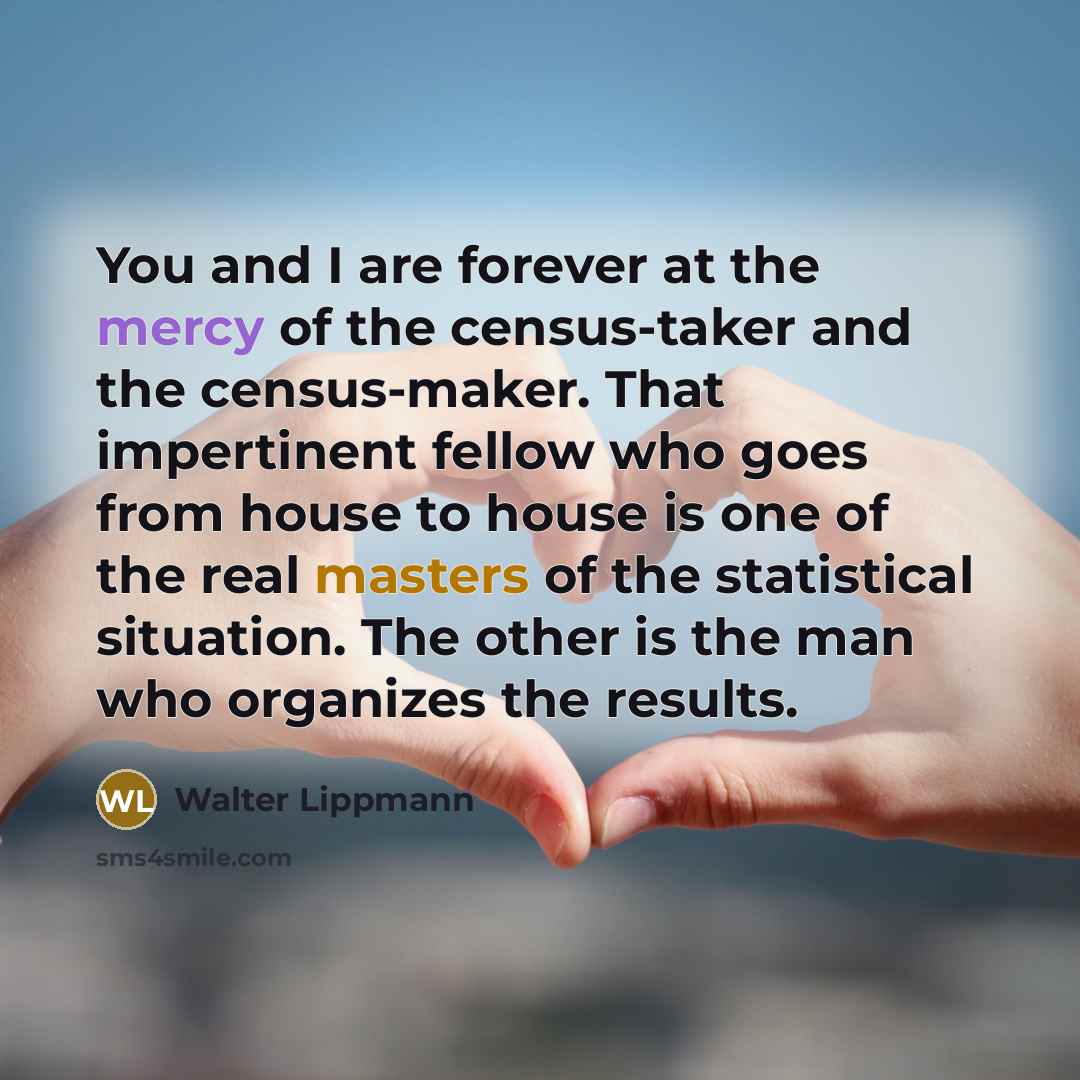 “You and I are forever at the mercy of the…” quote by Walter Lippmann